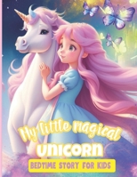 My Little Magical Unicorn Bedtime Story for Kids: Inspirational tale for Children whit vivid ilustration ages 4-12 B0CNNSH14R Book Cover