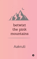 Betwixt the Pink Mountains 1646785789 Book Cover