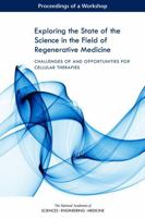 Exploring the State of the Science in the Field of Regenerative Medicine: Challenges of and Opportunities for Cellular Therapies: Proceedings of a Workshop 0309455081 Book Cover