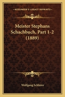 Meister Stephans Schachbuch, Part 1-2 (1889) 1160189285 Book Cover