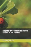 Ladybugs are Familiar and Beloved fixtures of Our Gardens 1090769962 Book Cover
