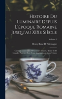 Histoire Du Luminaire Depuis l'�poque Romaine Jusqu'au Xixe Si�cle; Ouvrage Contenant 500 Gravures Dans Le Texte Et 80 Grandes Planches Hors Texte Imprim�es En Deux Teintes; Volume 1 1015688314 Book Cover