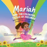Mariah and the Colorful Tutus of Feelings: Empowering Kids To Share Emotions Through Color And Creativity (The Colorful Feelings Collection) B0GN883JL9 Book Cover