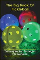 The Big Book Of Pickleball: Techniques And Strategies For Everyone: Pickleball Rules 2020 B08XRXSZPN Book Cover