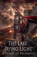 The Last Dying Light: A Novel of Belisarius 0578755408 Book Cover