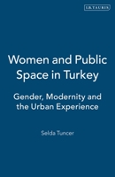 Women and Public Space in Turkey: Gender, Modernity and the Urban Experience 075563859X Book Cover