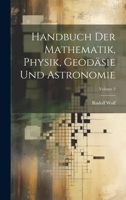 Handbuch Der Mathematik, Physik, Geodasie Und Astronomie, Volume 2 1020246774 Book Cover