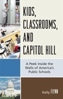 Kids, Classrooms, and Capitol Hill:  A Peek Inside the Walls of America's Public Schools 157886822X Book Cover