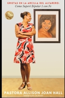 Grietas en la Arcilla Del Alfarero: Como Superé Bipolar 1 Con Fe 164953275X Book Cover