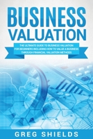 Business Valuation: The Ultimate Guide to Business Valuation for Beginners, Including How to Value a Business Through Financial Valuation Methods 1717577911 Book Cover