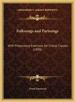 Folksongs And Partsongs: With Preparatory Exercises For Choral Classes 1120621526 Book Cover