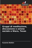 Gruppi di meditazione, discussione e azione sociale a Waco, Texas (Italian Edition) 6208324718 Book Cover