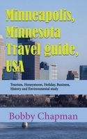 Minneapolis, Minnesota Travel guide, USA: Tourism, Honeymoon, Holiday, Business, History and Environmental study 1673929117 Book Cover