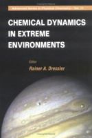 Advanced Series in Physical Chemistry, Volume 11: Chemical Dynamics in Extreme Environment 9810241771 Book Cover