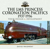 The Lms Princess Coronation Pacifics, 1937-1956: Their Design and Development 1399085778 Book Cover