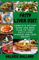 FATTY LIVER DIET: Complete Dietary Guide and Meal Plan to Treat Fatty Liver Disease and Lose Weight B08F9PJHVT Book Cover