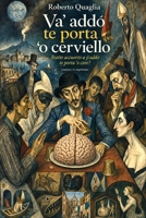 Va' addó te porta 'o cerviello: romanzo in napoletano con testo italiano a fronte (Va' dove ti porta il cervello - edizioni nei dialetti d'Italia) (Italian Edition) B0HK6BQ84B Book Cover