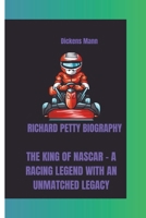 RICHARD PETTY BIOGRAPHY: THE KING OF NASCAR - A RACING LEGEND WITH AN UNMATCHED LEGACY B0F1KDN8MN Book Cover