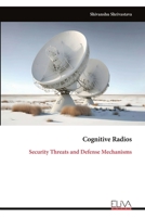 Cognitive Radios: Security Threats and Defense Mechanisms 9999318525 Book Cover