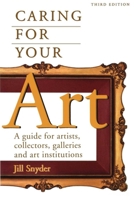 Caring for Your Art: A Guide for Artists, Collectors, Galleries and Art Institutions 1581152000 Book Cover