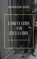Lamentation and Exultation: Micropoetry of a Manic-Depressive B0851LL4BQ Book Cover