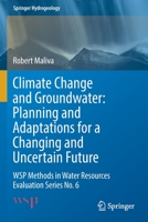 Climate Change and Groundwater: Planning and Adaptations for a Changing and Uncertain Future: WSP Methods in Water Resources Evaluation Series No. 6 3030668150 Book Cover