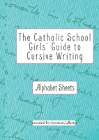 The Catholic School Girls' Guide to Cursive Writing Alphabet Sheets (Green): Alphabet Sheets (Green) B0CNL31VMX Book Cover