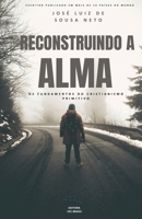 Reconstruindo a Alma (Portuguese Edition) B0GSH6B4C6 Book Cover