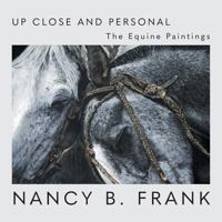 Up Close and Personal: The Equine Paintings 1525525026 Book Cover