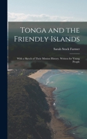 Tonga and the Friendly Islands: With a Sketch of Their Mission History. Written for Young People 1017986061 Book Cover