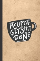 A Cup Of Get Shit Done: Caffeine | But First Coffee | Nurses | Cup of Joe | I love Coffee | Gift Under 10 | Cold Drip | Cafe Work Space | Barista | Coffee Beans | Aficionados | Flat White 1697803075 Book Cover