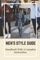 Men's Style Guide: Handbook With A Complete Instruction: How To Change Your Style Male B09BGF9782 Book Cover