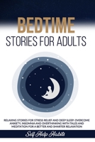 Bedtime Stories For Adults: Relaxing Stories for Stress Relief and Deep Sleep. Overcome Anxiety, Insomnia, and Overthinking with Tales and Meditation for a Better and Smarter Relaxation B088JMGGLQ Book Cover