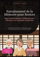 Entraînement de la Mémoire pour Seniors: Jeux et Gymnastique Cérébrale pour Stimuler vos Capacités Cognitives (French Edition) 3691412475 Book Cover
