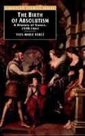 The Birth of Absolutism: A History of France, 1598-1661 (European Studies) 0312158076 Book Cover