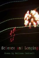 Science and Longing: Poems by Melissa Cantwell 1497388937 Book Cover