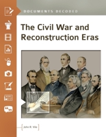 The Civil War and Reconstruction Eras: Documents Decoded 1440854289 Book Cover