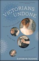 Victorians Undone: Tales of the Flesh in the Age of Decorum 0007548389 Book Cover