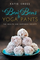 Bon Bons to Yoga Pants 0996624902 Book Cover