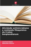 Atividade antimicrobiana e conteúdo fitoquímico do Croton bonplandianum (Portuguese Edition) 6209010792 Book Cover