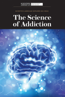 The Science of Addiction (Scientific American Explores Big Ideas) 1725351714 Book Cover