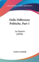 Delle Differenze Politiche, Part 1: La Guerra (1839) 1160858896 Book Cover