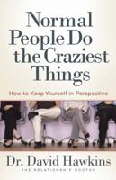 Normal People Do the Craziest Things: How to Keep Yourself in Perspective 0736924787 Book Cover