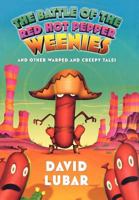 The Battle of the Red Hot Pepper Weenies and Other Warped and Creepy Tales 0765360756 Book Cover