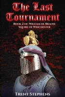 The Last Tournament: Book 2 of: William de Braose Squire of Winchest (Latest Edition) 196880773X Book Cover