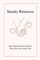 Sneaky Romance: Date Night Hacks for Parents Who Never Get Alone Time B0F7KQGKLS Book Cover