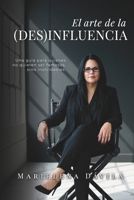 El arte de la (Des)Influencia: Una guía para quienes no quieren ser famosos, sino inolvidables (Spanish Edition) B0GPN6H115 Book Cover