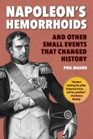 Napoleon's Hemorrhoids: And Other Small Events That Changed History 1510744401 Book Cover