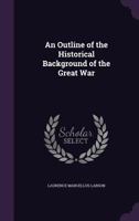 An Outline of the Historical Background of the Great War 1359358870 Book Cover