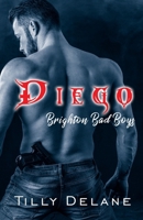 Diego: (Brighton Bad Boys 3) B08HJ5DBL9 Book Cover